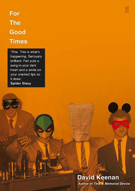 Cover of the book "For the Good Times" by David Keenan. The image features four people in suits, each wearing different masks, against an orange background. A quote by Spider Stacy is present on the upper left corner.