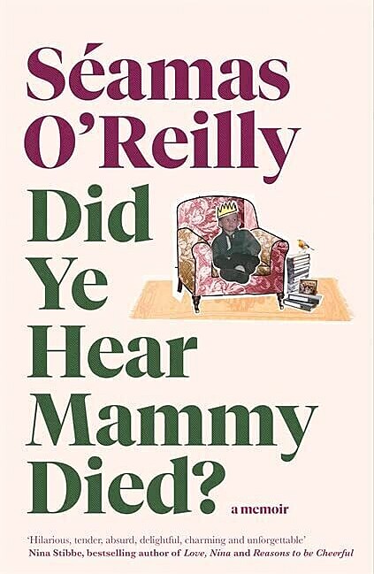 The book cover features the title "Did Ye Hear Mammy Died?" by Séamas O'Reilly. An illustration shows a person seated on an armchair with a crown on their head, next to a stack of books and newspapers. The subtitle indicates it's a memoir.