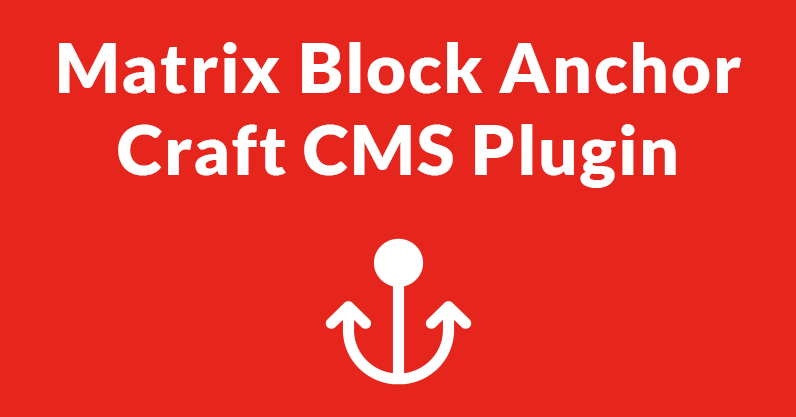 Matrix Block Anchor Craft CMS Plugin | Blog | John Henry Donovan